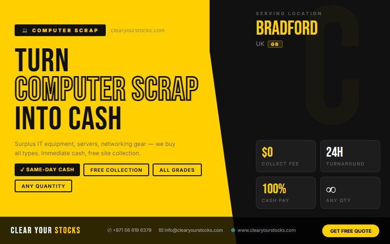 Struggling with Unsold Computer Scrap in Bradford, UK? Here Is the Fastest Solution