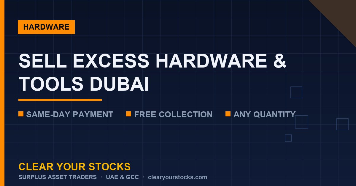 Selling Excess Hardware and Tools in Dubai: What Buyers Look For