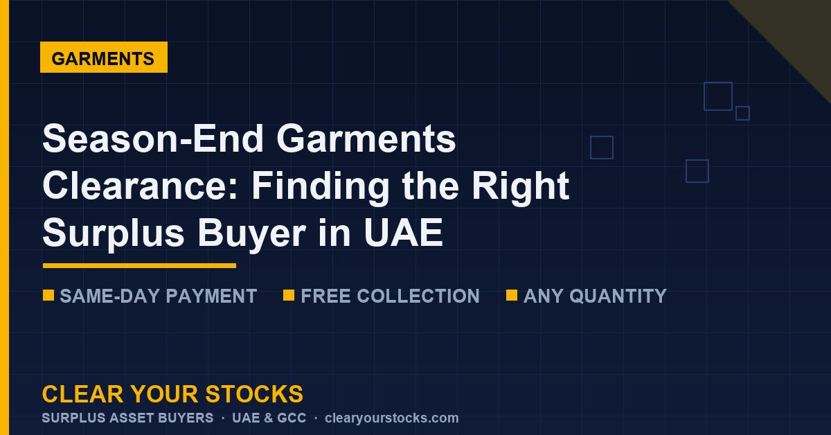 Season-End Garments Clearance: Finding the Right Surplus Buyer in UAE