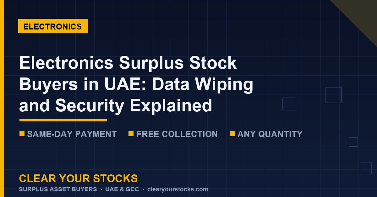 Electronics Surplus Stock Buyers in UAE: Data Wiping and Security Explained