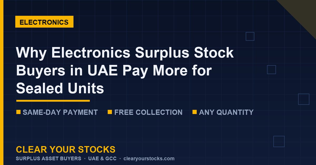 Why Electronics Surplus Stock Buyers in UAE Pay More for Sealed Units