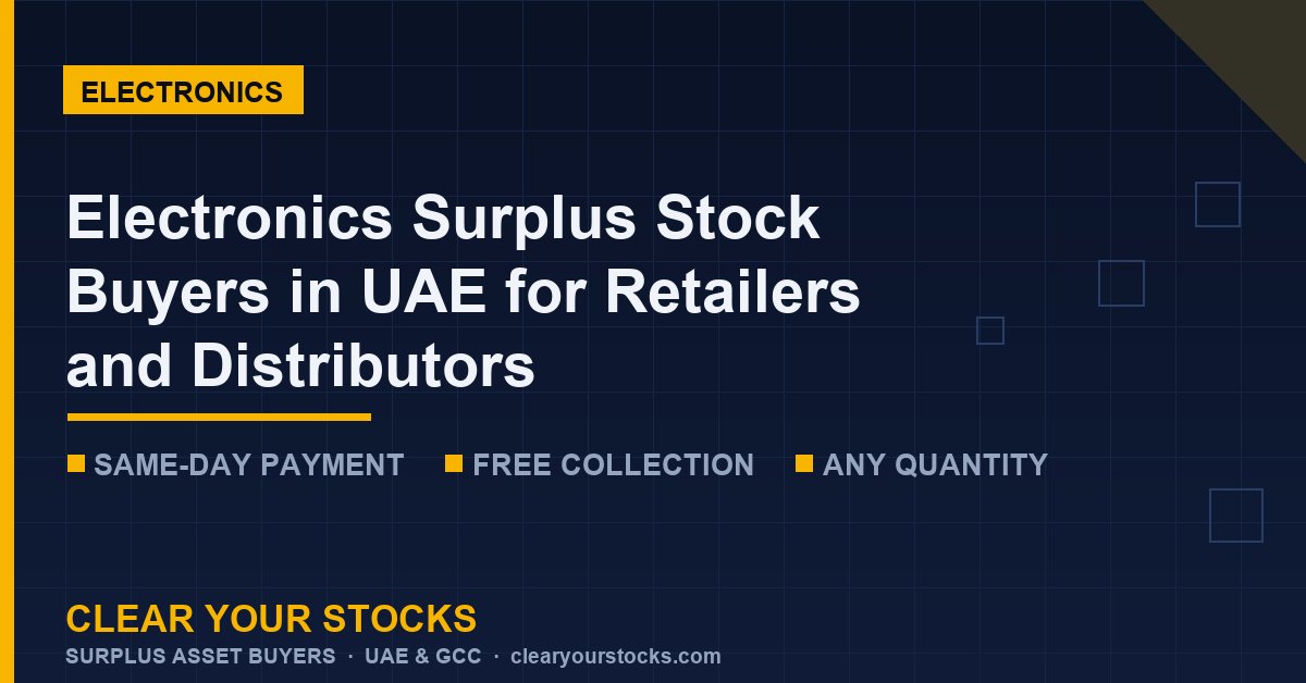 Electronics Surplus Stock Buyers in UAE for Retailers and Distributors