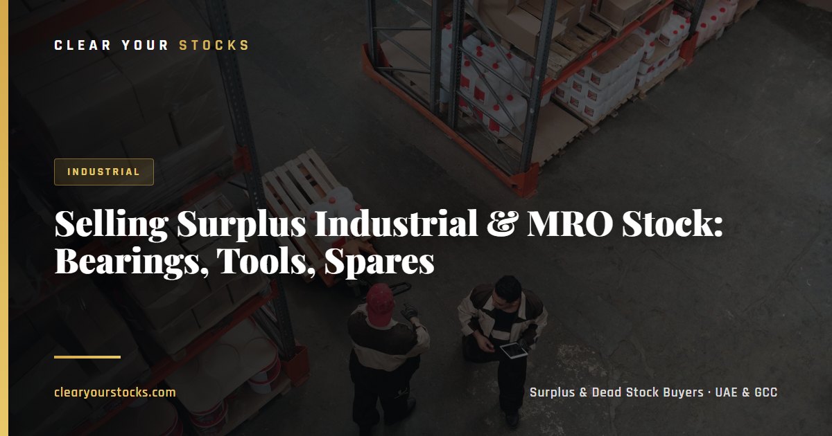 Selling Surplus Industrial & MRO Stock: Bearings, Tools, Spares